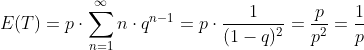 E(T)=p\cdot \sum_{n=1}^{\infty}n\cdot q^{n-1}=p\cdot \frac{1}{(1-q)^{2}}=\frac{p}{p^{2}}=\frac{1}{p}